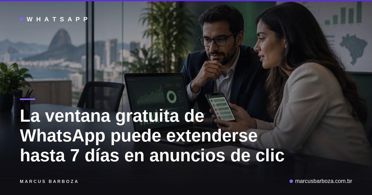 La ventana gratuita de WhatsApp puede extenderse hasta 7 días en los anuncios de clic