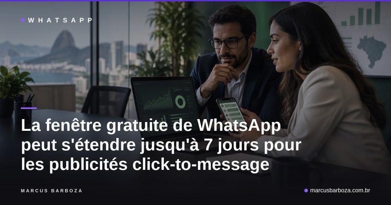 La fenêtre gratuite de WhatsApp peut s'étendre jusqu'à 7 jours pour les publicités par clic