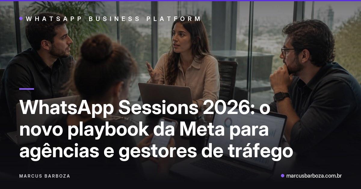 Capa editorial do artigo sobre o WhatsApp Sessions 2026 para agências e gestores de tráfego, com Marcus Barboza